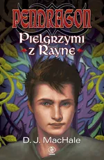 Pendragon Pielgrzymi z Rayne - D.J. MacHale