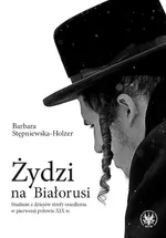 Żydzi na Białorusi - Stępniewska-Holzer Barbara