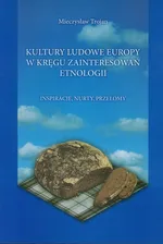 Kultury ludowe Europy w kręgu zainteresowań etnologii - Mieczysław Trojan