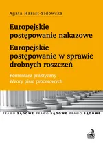 Europejskie postępowanie nakazowe i w sprawie drobnych roszczeń - Agata Harast-Sidowska
