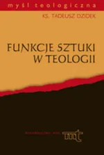 Funkcje sztuki w teologii - Tadeusz Dzidek