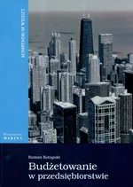Budżetowanie w przedsiębiorstwie Kompendium - Roman Kotapski