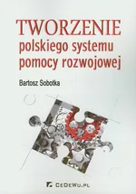Tworzenie polskiego systemu pomocy rozwojowej - Bartosz Sobotka