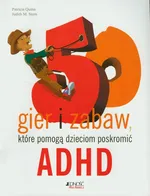 50 gier i zabaw które pomogą dzieciom poskromić ADHD - Patricia Quinn