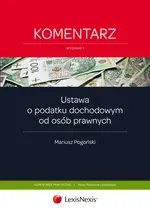 Ustawa o podatku dochodowym od osób prawnych Komentarz - Mariusz Pogoński