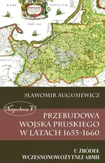 Przebudowa wojska pruskiego w latach 1655-1660 - Outlet - Sławomir Augusiewicz