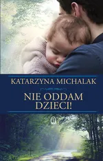Nie oddam dzieci! - Katarzyna Michalak