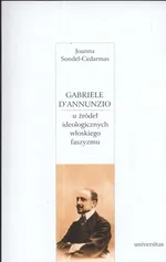 Gabriele D'Annunzio u źródeł ideologicznych włoskiego faszyzmu - Outlet - Joanna Sondel-Cedarmas