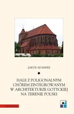 Hale z poligonalnym chórem zintegrowanym w architekturze gotyckiej na terenie Polski - Outlet - Jakub Adamski