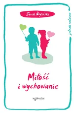 Miłość i wychowanie - Jarosław Żyliński
