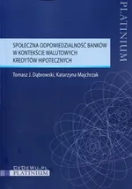 Społeczna odpowiedzialność banków w kontekście walutowych kredytów hipotecznych - Dąbrowski Tomasz J.