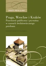Praga, Wrocław i Kraków - Jerzy Piekalski