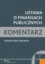 Ustawa o finansach publicznych Komentarz - Ludmiła Lipiec-Warzecha