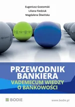 Przewodnik bankiera. Vademecum wiedzy o bankowości - Pieniądz i polityka pieniężna - Eugeniusz Gostomski