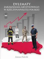 Dylematy zarządzania kryzysowego w Rzeczypospolitej Polskiej - ZAKOŃCZENIE - Janusz Falecki
