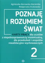 Poznaję i rozumiem świat 2 Karty pracy dla uczniów z niepełnosprawnością intelektualną - Agnieszka Borowska-Kociemba