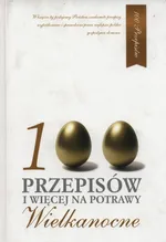 100 przepisów i więcej na potrawy Wielkanocne - Hanna Grykałowska