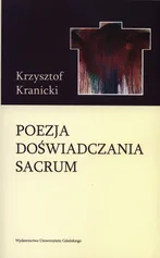 Poezja doświadczania sacrum - Krzysztof Kranicki
