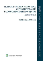 Skarga i skarga kasacyjna w postępowaniu sądowoadministracyjnym Komentarz - Barbara Adamiak