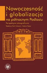 Nowoczesność i globalizacja na północnym Podlasiu Perspektywa etnograficzna