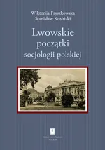 Lwowskie początki socjologii polskiej - Wiktorija Fryszkowska