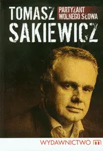 Partyzant wolnego słowa - Tomasz Sakiewicz