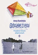 Odnalezieni Prawdziwe historie adoptowanych - Anna Kamińska