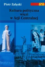 Kultura polityczna więzi w Azji Centralnej - Piotr Załęski
