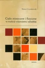 Ciało mistyczne i fizyczne w tradycji wisznuizmu sahadźija - Outlet - Robert Czyżykowski