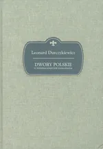 Dwory polskie w Wielkiem Księstwie Poznańskiem - Leonard Durczykiewicz