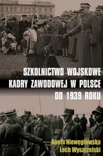 Szkolnictwo wojskowe kadry zawodowej w Polsce do 1939 roku - Outlet - Aneta Niewęgłowska