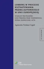 Lobbing w procesie kształtowania prawa autorskiego w Unii Europejskiej - Agnieszka Vetulani-Cęgiel