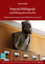 Potyczki bibliografa czyli bibliografia od kuchni - Ewa Dombek