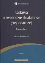 Ustawa o swobodzie działalności gospodarczej Komentarz - Cezary Kosikowski