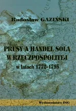 Prusy a handel solą w latach 1775-1795 - Radosław Gazinski