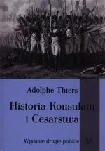 Historia Konsulatu i Cesarstwa Tom 1 Część 1 - Adolphe Thiers