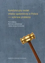 Konstytucyjny model władzy sądowniczej w Polsce wybrane problemy
