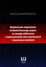 Modelowanie niepewności krótkoterminowego popytu na energię elektryczną - Outlet - Witold Bartkiewicz
