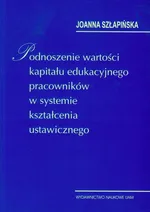 Podnoszenie wartości kapitału edukacyjnego pracowników w systemie kształcenia ustawicznego - Joanna Szłapińska