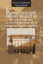 Konstytucyjne organy władzy RP w latach 1989-2011 - Wojciech Jakubowski