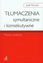 Tłumaczenia symultaniczne i konsekutywne Teoria i praktyka - Outlet - Jacek Florczak