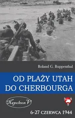 Od plaży Utah do Cherbourga  6-27 czerwca 1944 - Ruppenthal Roland G.