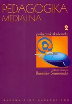Pedagogika medialna Podręcznik akademicki Tom 2