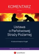 Ustawa o Państwowej Straży Pożarnej Komentarz - Krystyna Kwapisz-Krygel