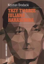 Trzy twarze Juliana Harasina - Krystian Brodacki
