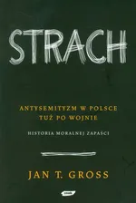Strach Antysemityzm w Polsce tuż po wojnie - Outlet - Gross Jan T.