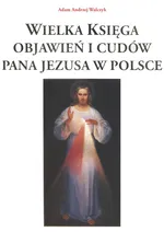 Wielka księga objawień i cudów Pana Jezusa w Polsce - Walczyk Adam Andrzej