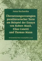 Ubersetzungsstrategien paraliteranscher Texte am Beispiel der Essays von Robert Musil Elias Canetti und Thomas Mann - Anna Kucharska