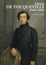 Alexis de Tocqueville (1805-1859) - Andre Jardin