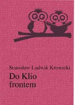 Do Klio frontem - Krowicki Stanisław Ludwik
